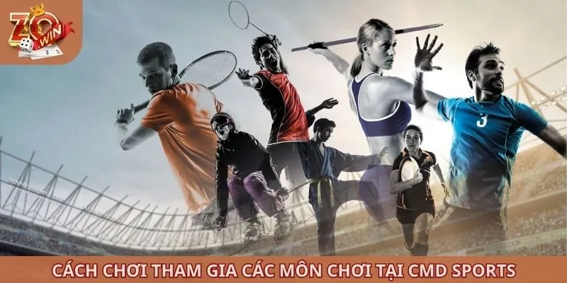 Cách chơi tham gia các môn chơi tại CMD Sports