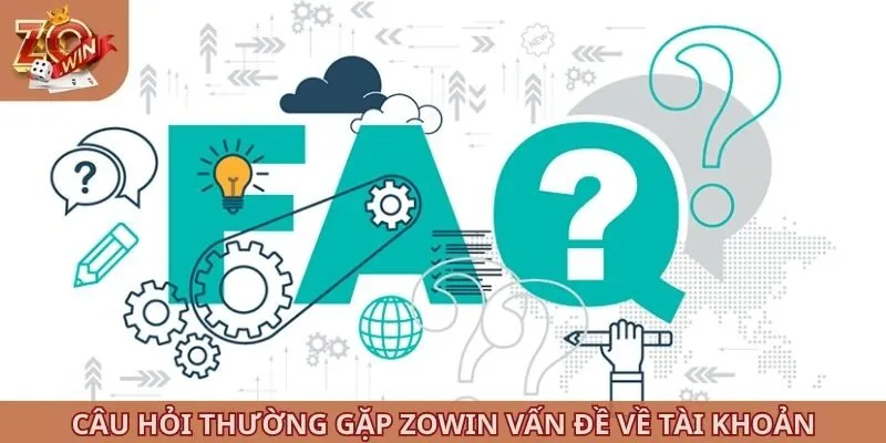 Câu hỏi thường gặp ZOWIN vấn đề về tài khoản
