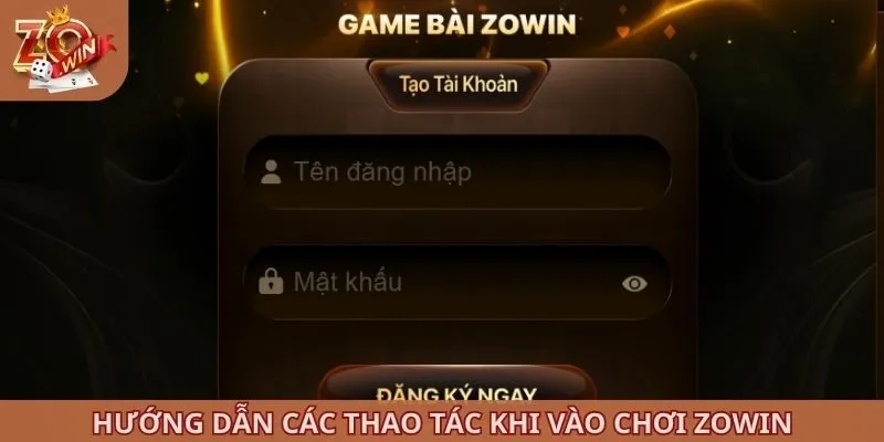 Hướng dẫn các thao tác khi vào chơi ZOWIN