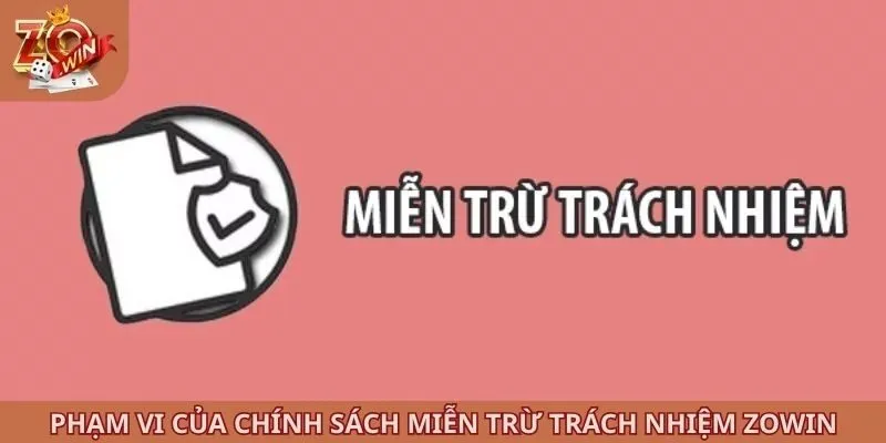 Phạm vi của chính sách miễn trừ trách nhiệm ZOWIN