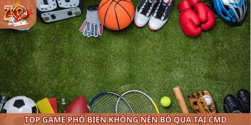 Top game phổ biến không nên bỏ qua tại CMD