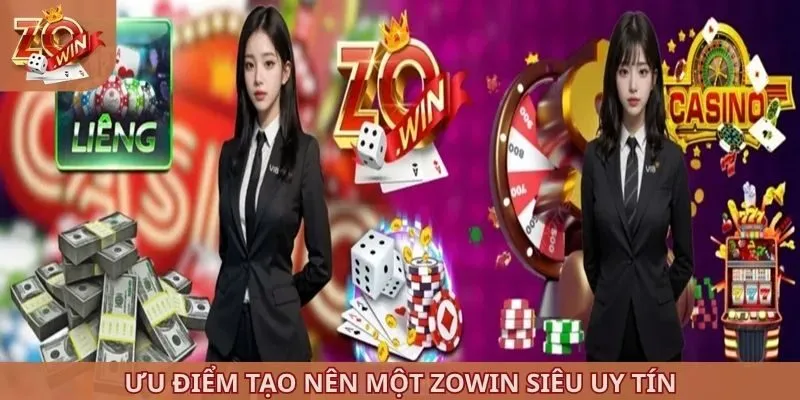 Ưu điểm tạo nên một ZOWIN siêu uy tín